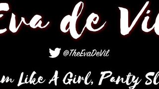 Eva De Vil Cum Like A Girl Panty Slut